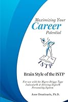 Maximizing Your Career Potential: Brain Style of the ISTP: For use with the Myers-Briggs Type Indicator® & Striving Styles® Personality System 1976775256 Book Cover