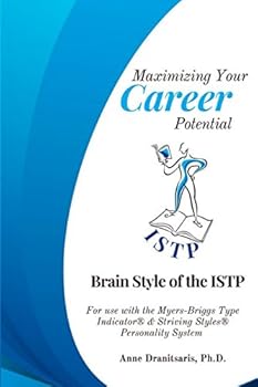 Paperback Maximizing Your Career Potential: Brain Style of the ISTP: For use with the Myers-Briggs Type Indicator® & Striving Styles® Personality System Book