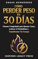 Cómo Perder Peso en 30 Días: Plan Diario Comprobado para Quemar Grasa, Transformar tu Cuerpo y Recuperar el Control en Solo 30 Días (Spanish Edition) 1971513180 Book Cover