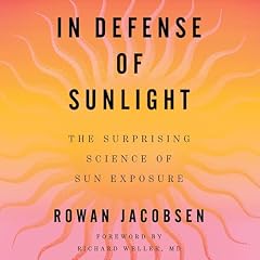 In Defense of Sunlight Audiobook By Rowan Jacobsen cover art