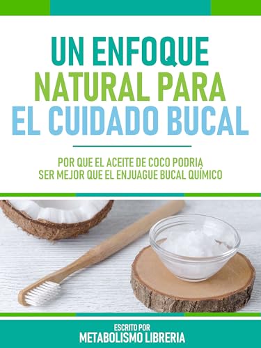 Un Enfoque Natural Para El Cuidado Bucal: Por Qué El Aceite De Coco Podría Ser Mejor Que El Enjuague Bucal Químico