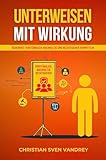 Unterweisen mit Wirkung: Sicherheit verständlich, nachhaltig und rechtssicher vermitteln (Arbeitsschutz für Führungskräfte)