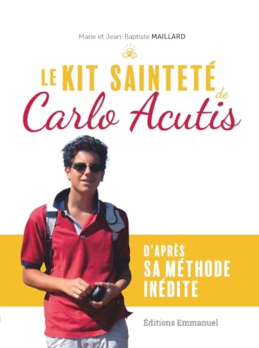 Le kit sainteté de Carlo Acutis: D'après sa méthode inédite