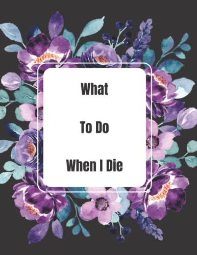 What To Do When I Die: Everything You Need To