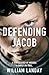 Defending Jacob: A son accused of murder. A family on trial.