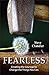Fearless: Creating the Courage to Change the Things You Can