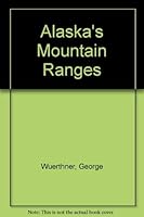 Alaska's Mountain Ranges (Alaska Geographic) 0938314580 Book Cover