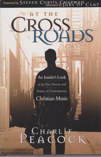 At the Crossroads: An Insider's Look at the Past, Present, and Future of Contemporary Christian Music