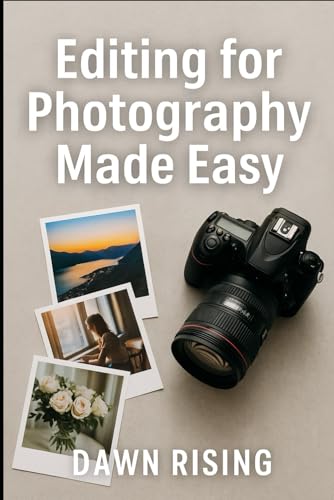 Photography Made Easy: Editing For Beginners