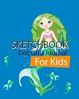 Mermaid : Sketchbook for Girls & Kids : Dot Grid Journal : Notebook Composition: dot grid journal and sketchbook for boys and girls 8x10 inch,99 Pages 1542974151 Book Cover