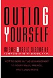 Outing Yourself: How to Come Out to Your Family, Your Friends, and Your Coworkers