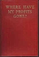 Where have my profits gone??: An examination of various ways which profits are lost B000855ETE Book Cover