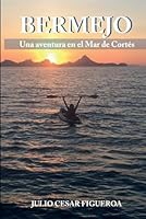 BERMEJO: Una aventura en el Mar de Cortés (Spanish Edition) B0D7TLPC76 Book Cover
