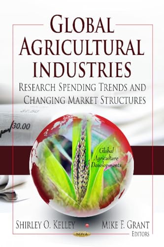 Global Agricultural Industries: Research Spending Trends and Changing Market Structures (Global Agriculture Developments; Agriculture Issues and Policies)
