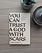 You Can Trust a God with Scars: Faith (and Doubt) for the Searching Soul