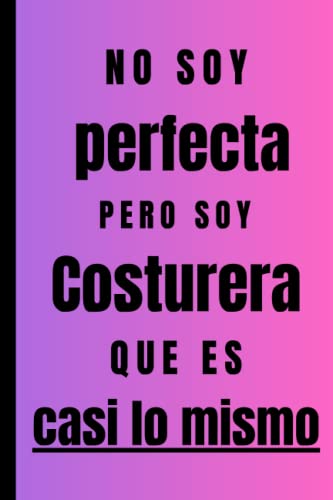 No soy perfecta pero soy Costurera que es casi lo