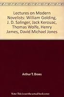 Lectures on Modern Novelists: William Golding, J. D. Salinger, Jack Kerouac, Thomas Wolfe, Henry James, David Michael Jones B004BQ53CY Book Cover