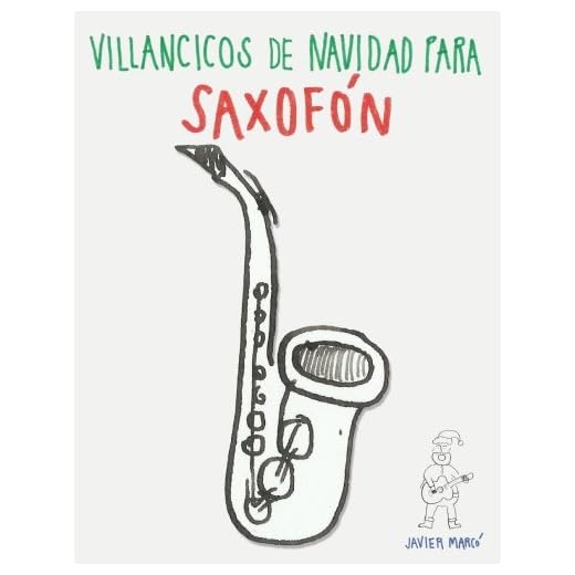 Villancicos de Navidad para Saxofón: Canciones para Saxofón Alto · Barítno · Tenor · Soprano