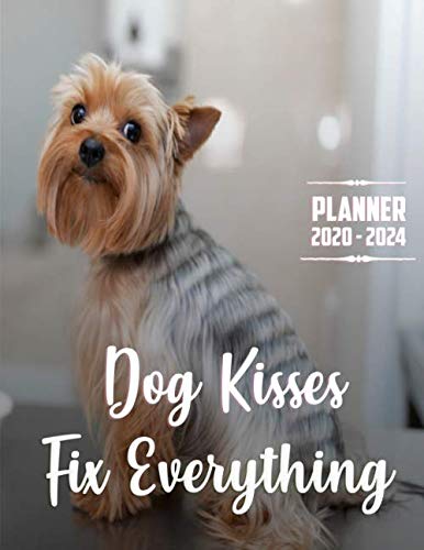  Dog Kisses Fix Everything Planner 2020-2024 (5 Year Planner): 60 Months Yearly Planner Monthly Calendar, Agenda Schedule Organizer and Appointment ... Terriers/Gift For Yorkshire Terriers lovers.