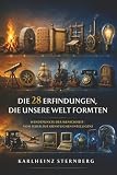 Die 28 Erfindungen, die unsere Welt formten: Wendepunkte der Menschheit - vom Feuer zur künstlichen Intelligenz