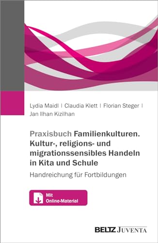Praxisbuch Familienkulturen. Kultur-, religions- und migrationssensibles Handeln in Kita und Schule: Handreichung für Fortbildungen. Mit Online-Materialien