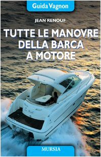 Tutte le manovre della barca a motore. Ediz. illustrata