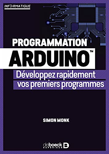 Programmation Arduino: Développez rapidement vos premiers programmes