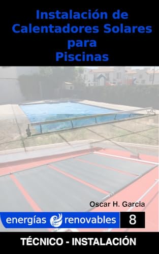 Instalación de Calentadores Solares para Piscinas: Instalación de Calentadores Solares para Piscinas (ENERGIAS RENOVABLES nº 8)
