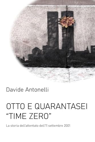 Otto e quarantasei. Time zero. L'attentato alle Torri Gemelle dell’11 settembre 2001