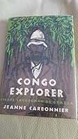 Congo Explorer: Pierre Savorgnan de Brazza 1852-1905 B00164V9R2 Book Cover