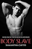 Body Slave (The Pleasure Slaves Series Book 1)