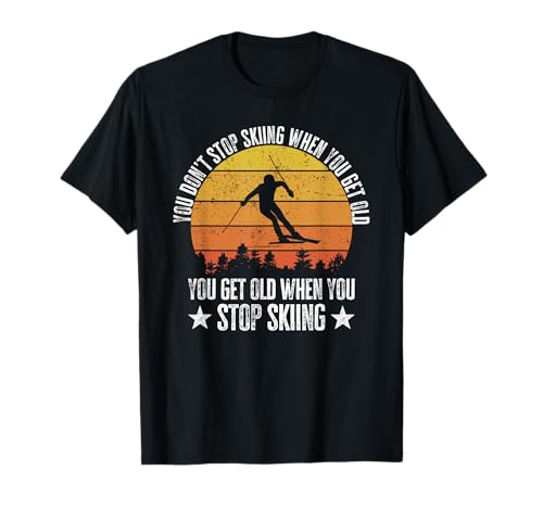 Cadeau amusant pour skier avec inscription « you don't stop skiing when you get old » t-shirt