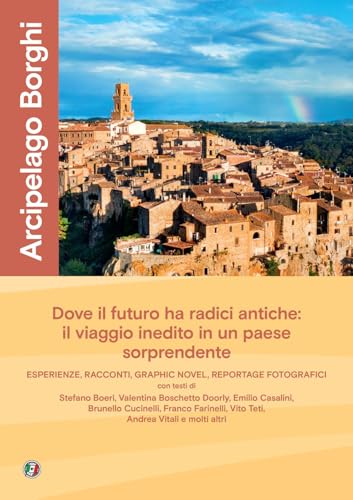 Arcipelago borghi. Un viaggio di scoperta nel paese che guarda al futuro