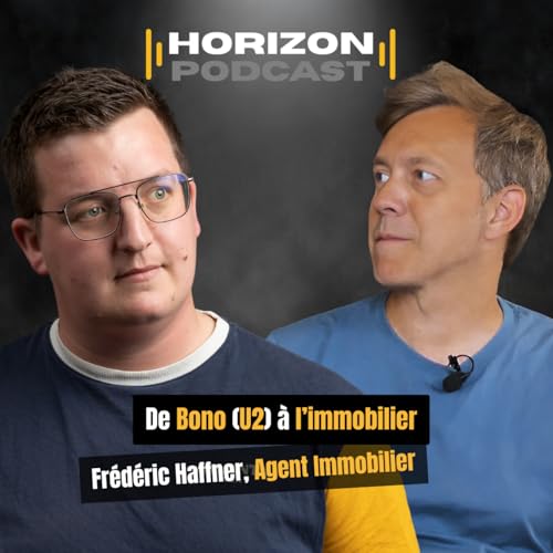『De Bono (U2) à l’immobilier : Frédéric Haffner : Agent Immobilier | Horizon Podcast #7』のカバーアート