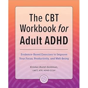 The CBT Workbook for Adult ADHD: Ev...