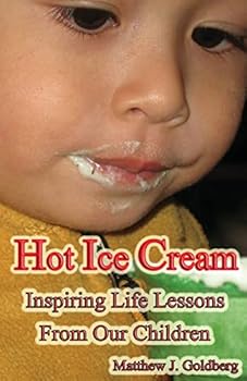 Paperback Hot Ice Cream: Inspiring Life Lessons from Our Children Book