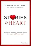 Stories and Heart: Unlock the Power of Personal Stories to Create a Life You Love