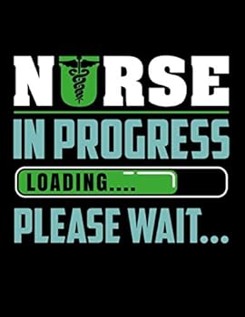 Nurse In Progress Loading Please Wait: Academic Class Course Productivity Organizer Planner For Nursing College Major Students