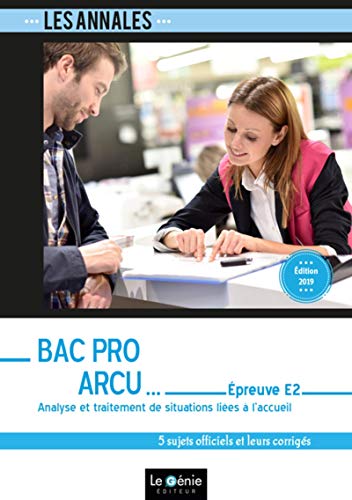 livre Analyse et traitement de situations liées à l'accueil Epreuve E2 Bac Pro ARCU: 5 sujets officiels et leurs corrigés