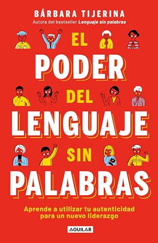 El poder del lenguaje sin palabras: Aprende a utilizar tu autenticidad para un nuevo liderazgo