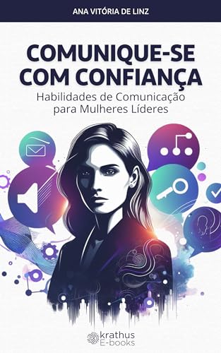 Comunique-se com Confiança: Habilidades de Comunicação para Mulheres Líderes