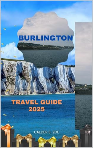BURLINGTON TRAVEL GUIDE 2025 (Wings & Footprints: Journeys 2025 Book 7)