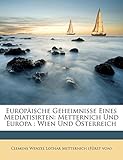  Clemens Wenzel Lothar Metternich (Fürst von): Europäische Ge: Metternich Und Europa: Wien Und Österreich
