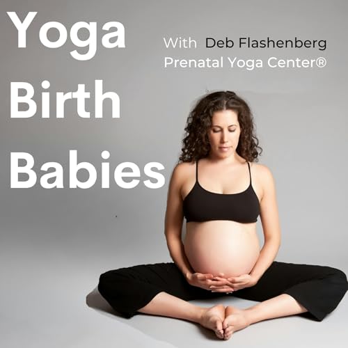 Yoga Birth Babies Podcast Por Deb Flashenberg and Independent Podcast Network arte de portada