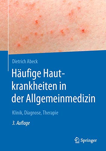 Häufige Hautkrankheiten in der Allgemeinmedizin: Klinik, Diagnose, Therapie Häufige Hautkrankheiten in der Allgemeinmedizin: Klinik, Diagnose, Therapie