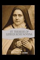 St. Therese of Lisieux Rose Novena: Little Flower Prayers B0FRFGNBLB Book Cover