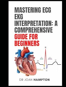 Hardcover Mastering ECG EKG Interpretation: A Comprehensive Guide for Beginners: ECG Interpretation Made Easy Book