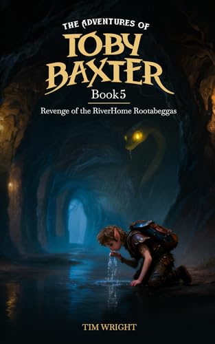 The Adventures Of Toby Baxter Book 5: Revenge of The RiverHome Rootabeggas