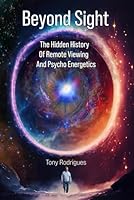 Beyond Sight: The Hidden History Of Remote Viewing and Psycho Energetics B0D5WJS8N9 Book Cover