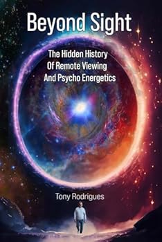 Paperback Beyond Sight: The Hidden History Of Remote Viewing and Psycho Energetics Book